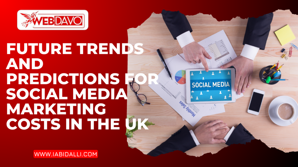 Future Trends and Predictions for Social Media Marketing Costs in the UK